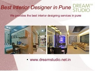 Best Interior Designer in Pune
● www.dreamstudio.net.in
We provides the best interior designing services in pune
 