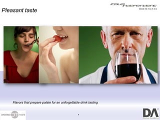 Pleasant taste




    Flavors that prepare palate for an unforgettable drink tasting


                                                   8
 