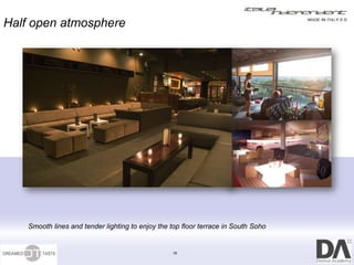 Half open atmosphere




    Smooth lines and tender lighting to enjoy the top floor terrace in South Soho


                                                  16
 