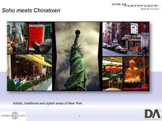 Soho meets Chinatown




   Artistic, traditional and stylish areas of New York


                                                   2
 