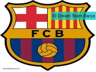 www.fcbarcelona.com
El Dream Team Barça
 