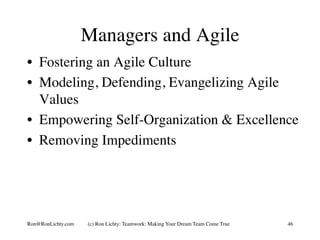 Managers and Agile
•  Fostering an Agile Culture
•  Modeling, Defending, Evangelizing Agile
Values
•  Empowering Self-Orga...