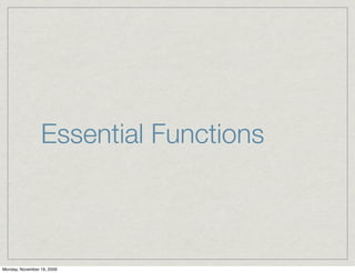 Essential Functions



Monday, November 16, 2009
 