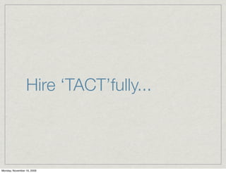 Hire ‘TACT’fully...



Monday, November 16, 2009
 