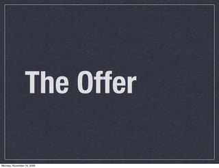 The Offer

Monday, November 16, 2009
 