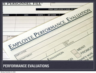 PERFORMANCE EVALUATIONS
Monday, November 16, 2009
 