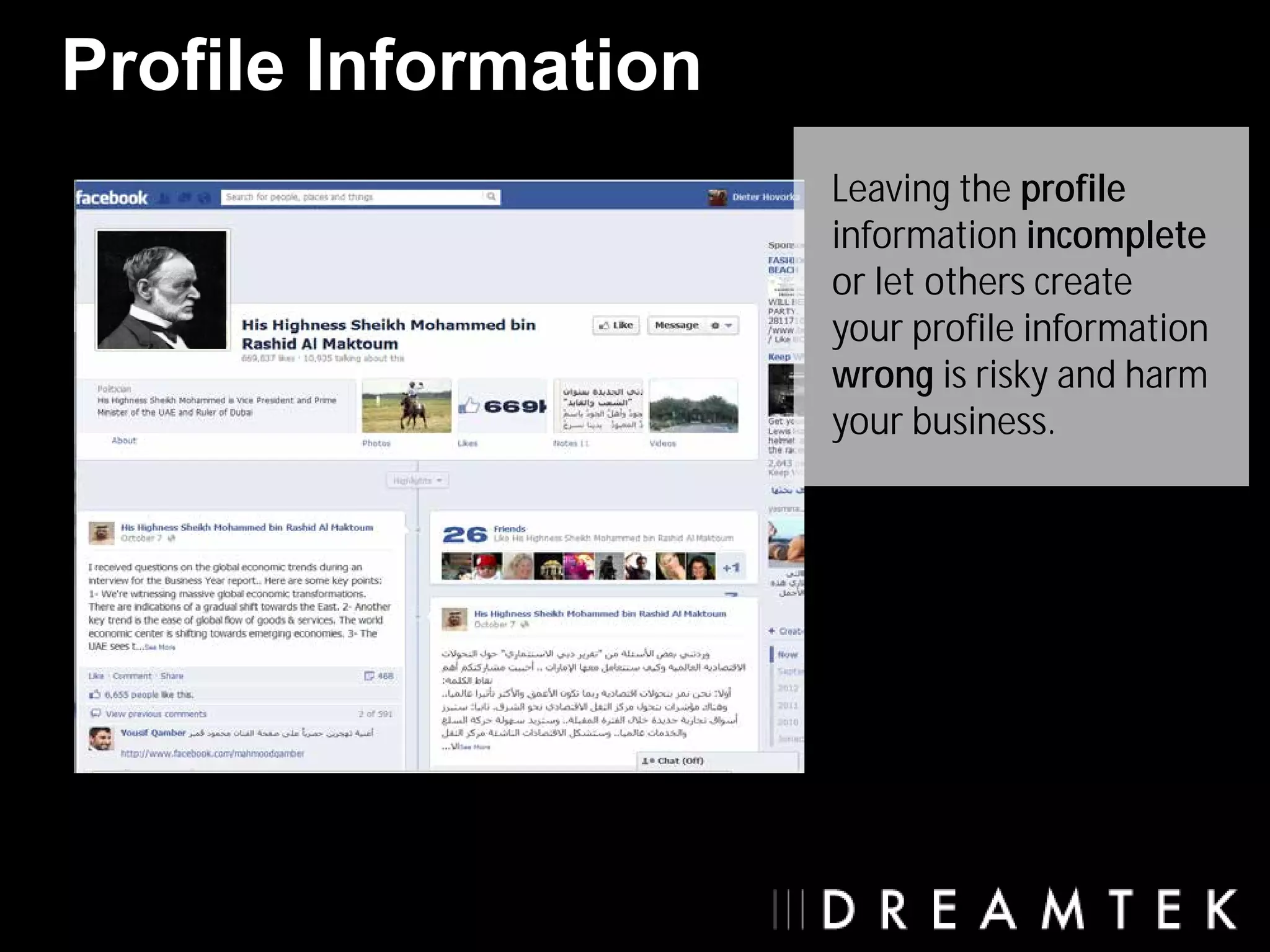 Profile Information
                      Leaving the profile
                      information incomplete
                      or let others create
                      your profile information
                      wrong is risky and harm
                      your business.
 