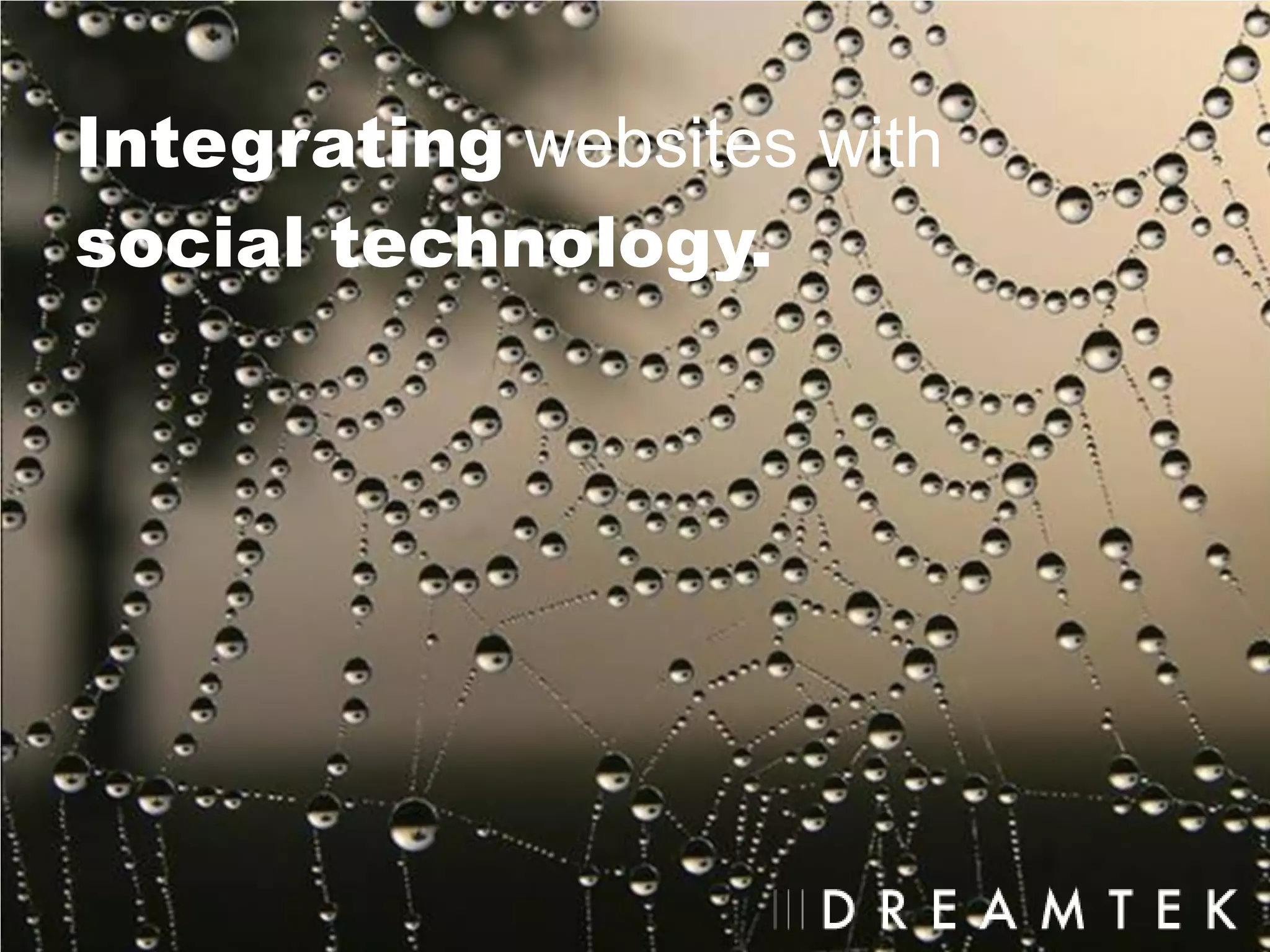 Integrating websites with
social technology.
 