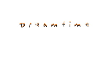 Dreamtime
 