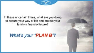 ©2011 WorldVentures Marketing, L
In these uncertain times, what are you doing
to secure your way of life and protect your
family’s financial future?
What’s your “PLAN B”?
 