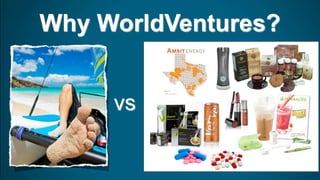 vs
Why WorldVentures?
 