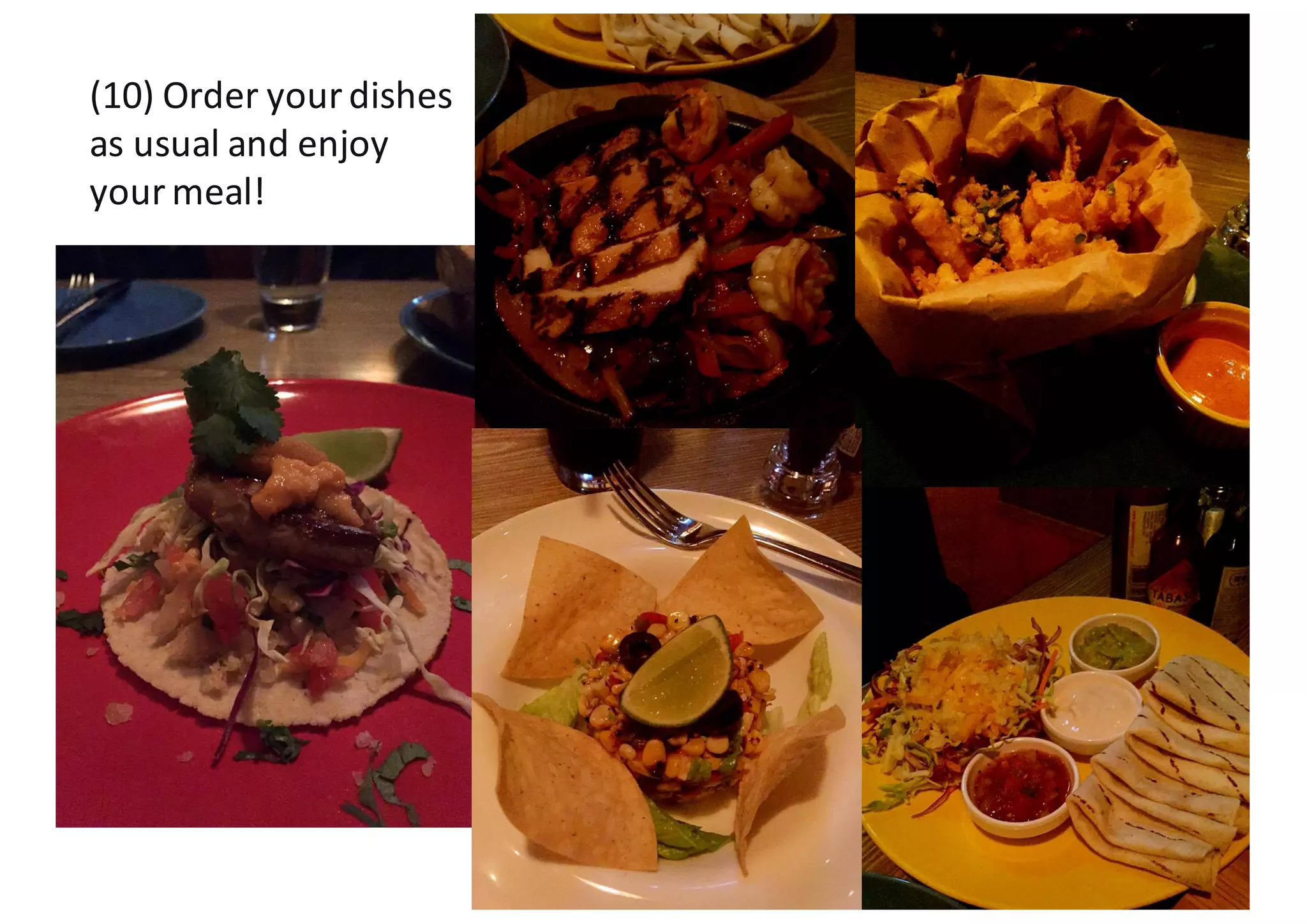 (10)	
  Order	
  your	
  dishes	
  
as	
  usual	
  and	
  enjoy	
  
your	
  meal!
 