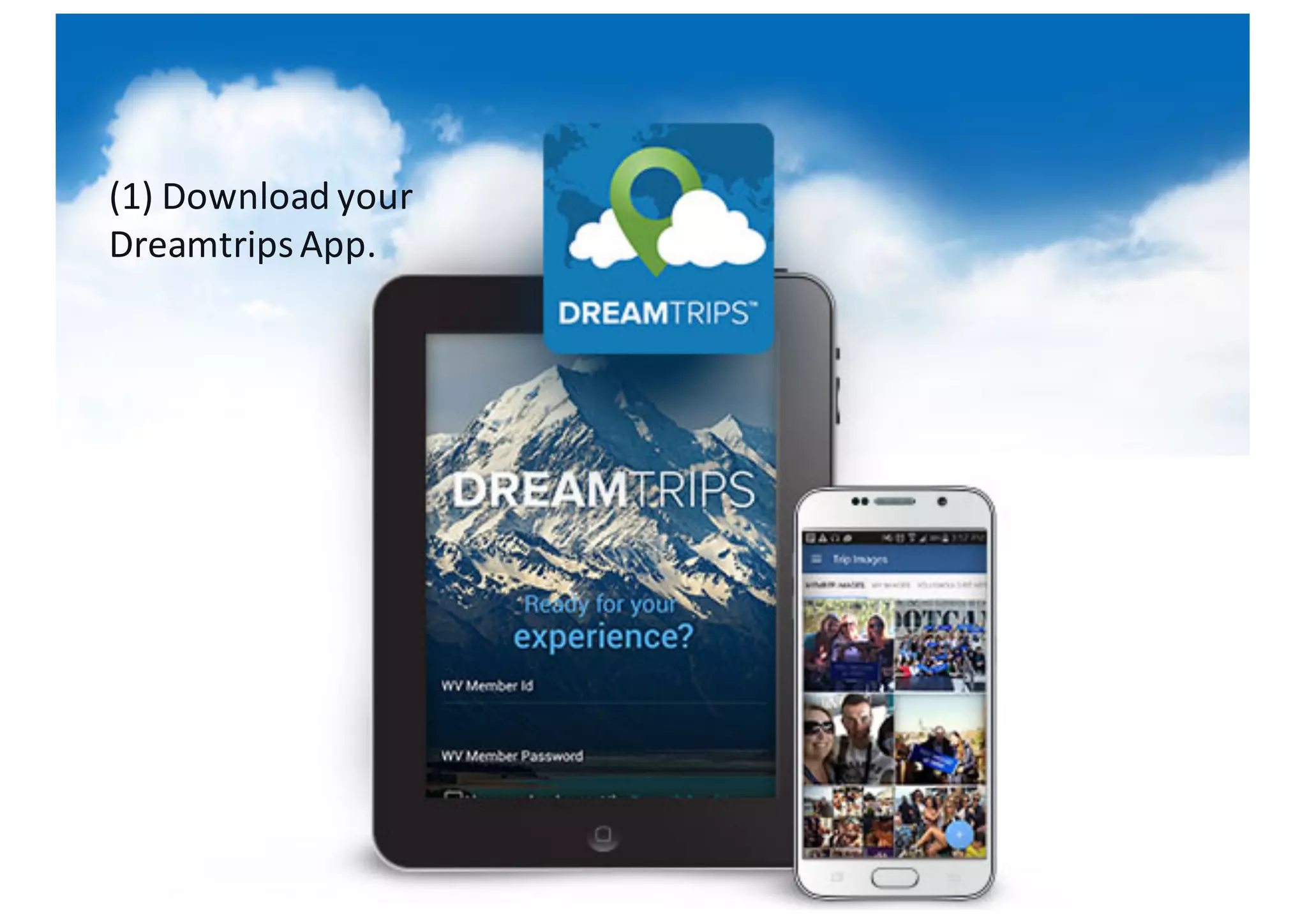 (1)	
  Download	
  your	
  
DreamtripsApp.
 