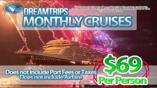 $69 Cruises 
Does not Include Taxes & Fees 
 