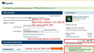 $399 x 2 = $798 
Best Price Online = $1,109.78 
You Save $311.78!! 
Not Including Scuba Lessons!! 
Unless You’re With Us!! 
 