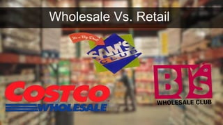 Wholesale Vs. Retail 
 