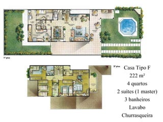 Casa Tipo F 222 m² 4 quartos 2 suítes (1 master) 3 banheiros Lavabo Churrasqueira 