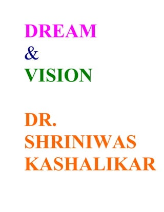 DREAM
&
VISION

DR.
SHRINIWAS
KASHALIKAR
 