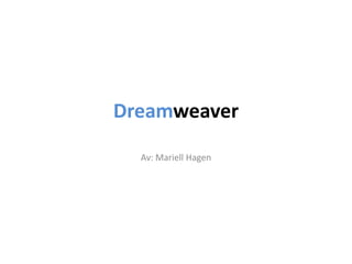 Dreamweaver Av: Mariell Hagen  