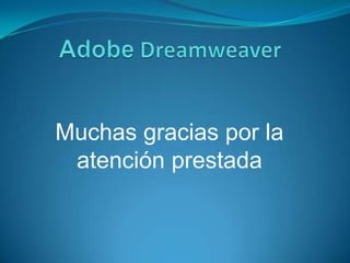 AdobeDreamweaverMuchas gracias por la atención prestada