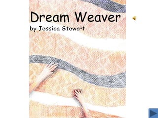 Dream Weaver by Jessica Stewart   