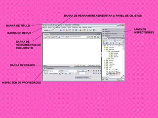 BARRA DE TITULO BARRA DE MENUS BARRA DE ESTADO BARRA DE HERRAMIENTAS DE DOCUMENTO INSPECTOR DE PROPIEDADES BARRA DE HERRAMIENTASINSERTAR O PANEL DE OBJETOS PANELES INSPECTOORES 