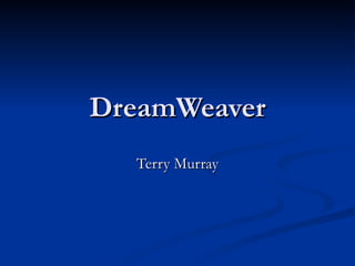 DreamWeaver
  Terry Murray
 