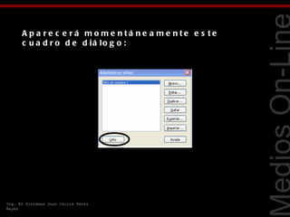 A p a re c e rá mo me ntá ne a me nte e s te
      c u a d r o d e d iá lo g o :




                                                     Tecnologías Web
Ing. En Sistemas Juan Carlos Pérez
Reyes
 