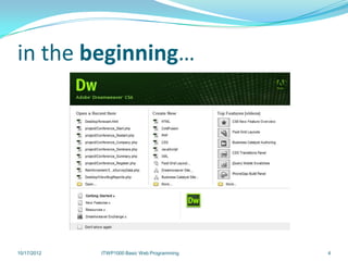 in the beginning…




10/17/2012   ITWP1000 Basic Web Programming   4
 