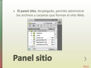 » El panel sitio, desplegado, permite administrar
  los archivos y carpetas que forman el sitio Web.




                                                 Menú
 