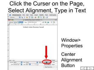Click the Curser on the Page,
Select Alignment, Type in Text




                    Window>
                    Properties
                    Center
                    Alignment
                    Button
 