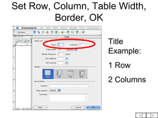 Set Row, Column, Table Width,
         Border, OK

                    Title
                    Example:
                    1 Row
                    2 Columns
 