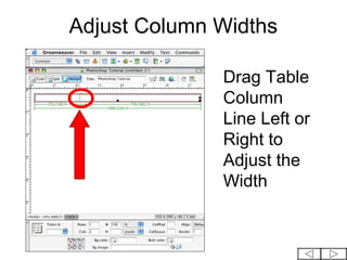 Adjust Column Widths

              Drag Table
              Column
              Line Left or
              Right to
              Adjust the
              Width
 