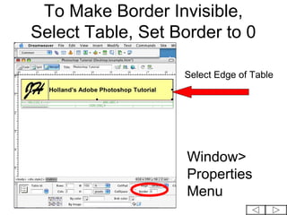 To Make Border Invisible,
Select Table, Set Border to 0

                   Select Edge of Table




                    Window>
                    Properties
                    Menu
 