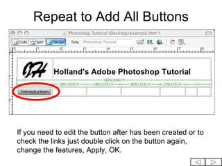 Repeat to Add All Buttons




If you need to edit the button after has been created or to
check the links just double click on the button again,
change the features, Apply, OK.
 