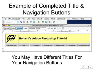 Example of Completed Title &
    Navigation Buttons




 You May Have Different Titles For
 Your Navigation Buttons
 