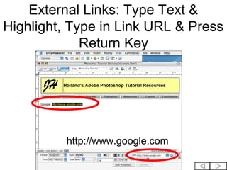External Links: Type Text &
Highlight, Type in Link URL & Press
             Return Key




          http://www.google.com
 