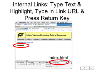 Internal Links: Type Text &
Highlight, Type in Link URL &
      Press Return Key




               index.html
 