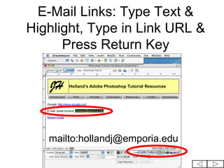 E-Mail Links: Type Text &
Highlight, Type in Link URL &
      Press Return Key




   mailto:hollandj@emporia.edu
                     mailto:hollandj@emporia.edu
 