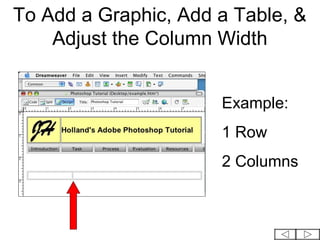 To Add a Graphic, Add a Table, &
    Adjust the Column Width


                      Example:
                      1 Row
                      2 Columns
 