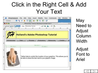Click in the Right Cell & Add
           Your Text
                         May
                         Need to
                         Adjust
                         Column
                         Width
                         Adjust
                         Font to
                         Ariel
 