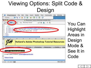 Viewing Options: Split Code &
          Design

                       You Can
                       Highlight
                       Areas in
                       Design
                       Mode &
                       See It in
                       Code
 
