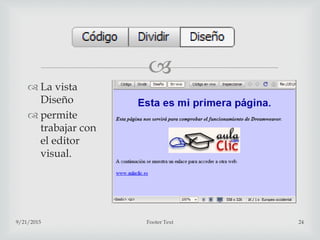 
 La vista
Diseño
 permite
trabajar con
el editor
visual.
9/21/2015 Footer Text 24
 