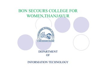 BON SECOURS COLLEGE FOR
WOMEN,THANJAVUR
DEPARTMENT
OF
INFORMATION TECHNOLOGY
 