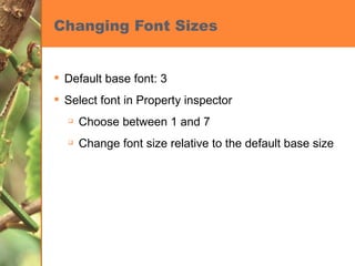 Changing Font Sizes Default base font: 3 Select font in Property inspector Choose between 1 and 7  Change font size relative to the default base size  
