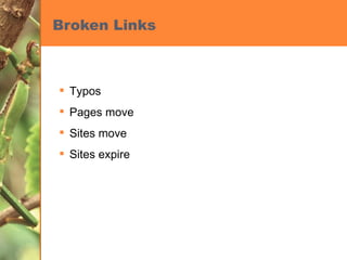 Broken Links Typos Pages move Sites move Sites expire 