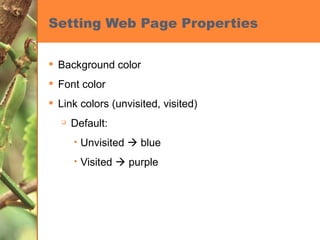 Setting Web Page Properties Background color Font color Link colors (unvisited, visited) Default: Unvisited    blue Visited    purple 