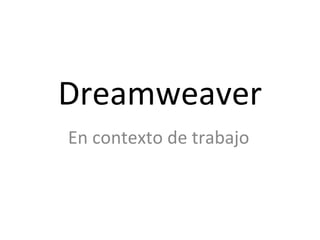 Dreamweaver En contexto de trabajo 