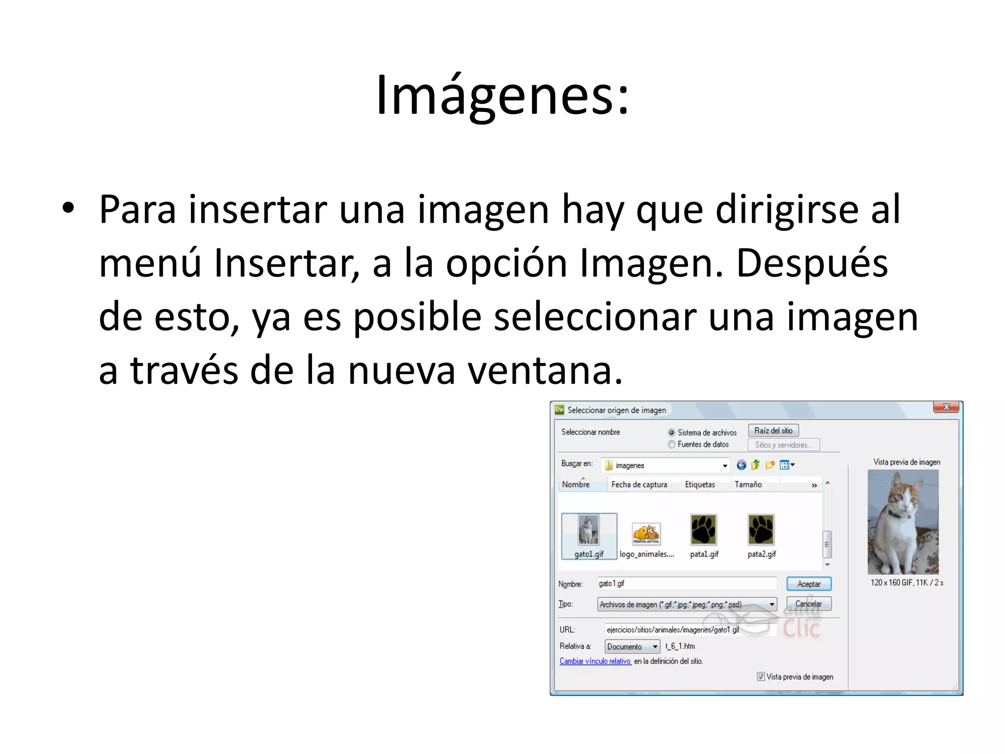 Imágenes:
• Para insertar una imagen hay que dirigirse al
menú Insertar, a la opción Imagen. Después
de esto, ya es posible seleccionar una imagen
a través de la nueva ventana.
 