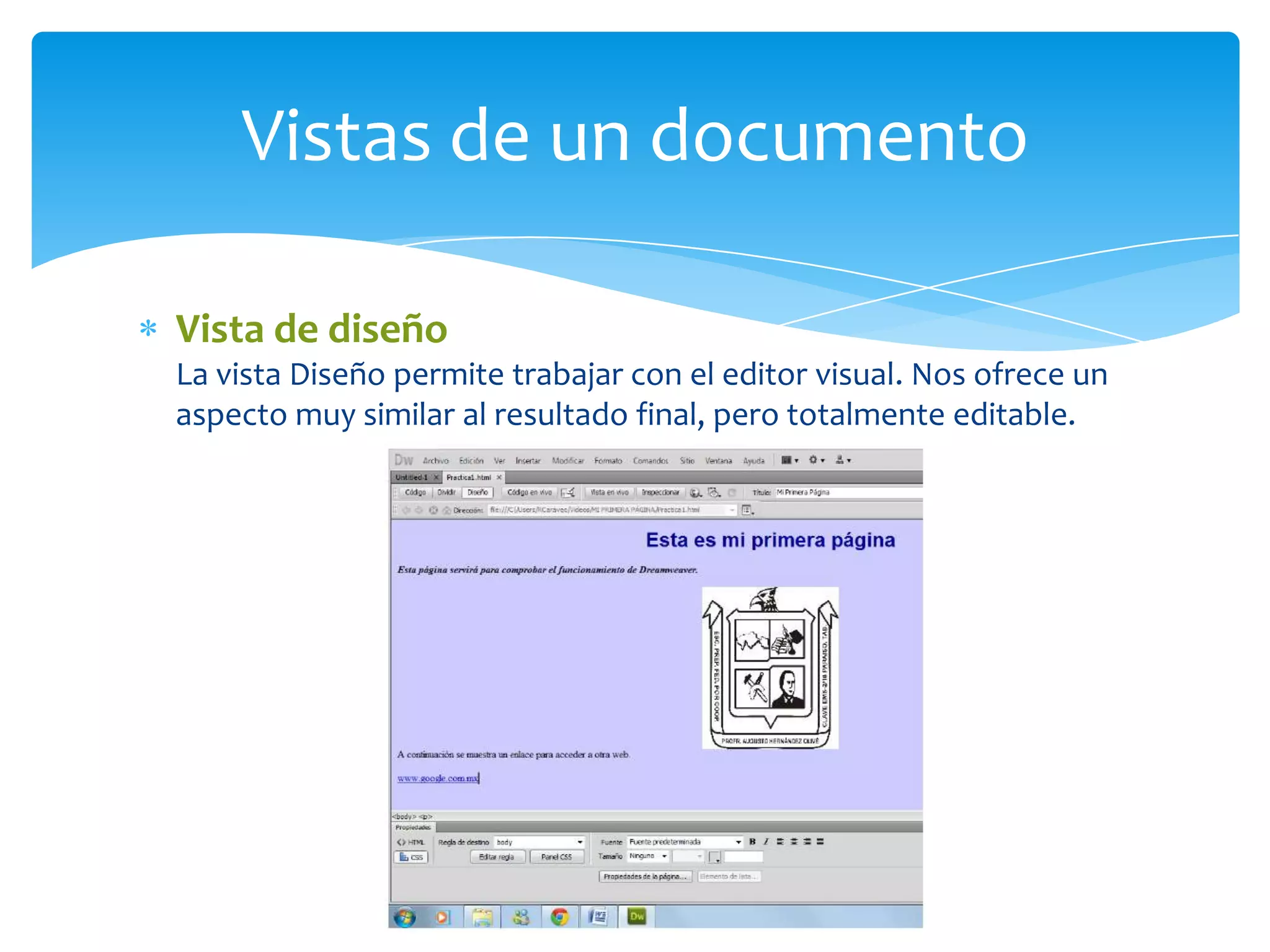 Vistas de un documento
Vista de diseño
La vista Diseño permite trabajar con el editor visual. Nos ofrece un
aspecto muy similar al resultado final, pero totalmente editable.

 